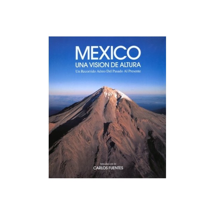 Mexico: Una Vision De Altura, Un Recorrido Aereo De Pasado Al Presente